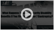 >What Happens To Social Security Disability Benefits If You File For Chapter 7 Bankruptcy?